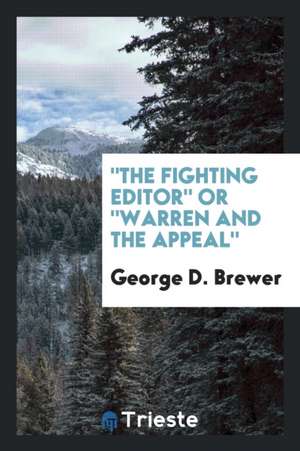 The Fighting Editor or Warren and the Appeal de George D. Brewer