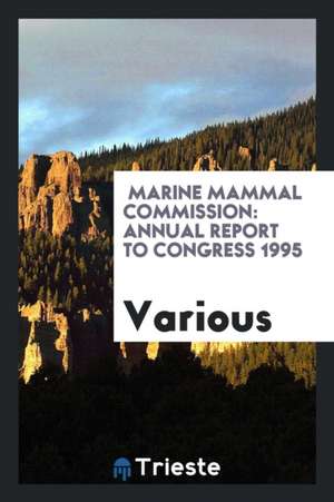 Marine Mammal Commission: Annual Report to Congress 1995 de Various