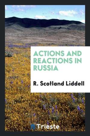 Actions and Reactions in Russia de R. Scotland Liddell