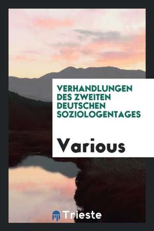 Verhandlungen Des Zweiten Deutschen Soziologentages de Various