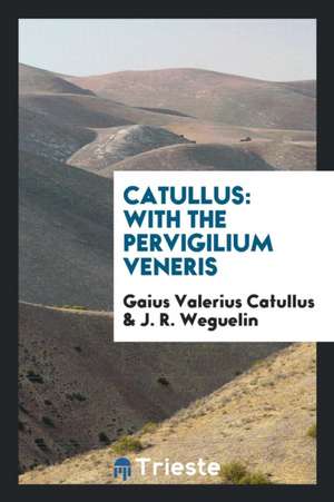 Catullus: With the Pervigilium Veneris de Gaius Valerius Catullus