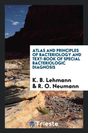 Atlas and Principles of Bacteriology and Text-Book of Special Bacteriologic Diagnosis de K. B. Lehmann