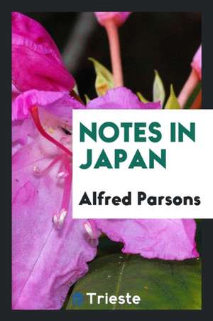 Notes in Japan de Alfred Parsons