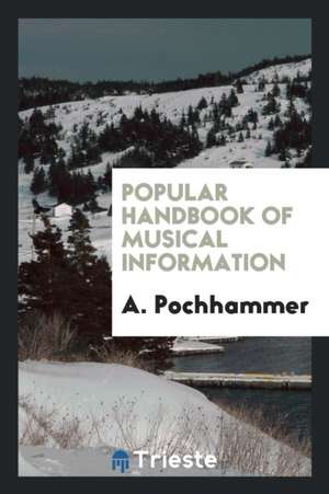 Popular Handbook of Musical Information de A. Pochhammer