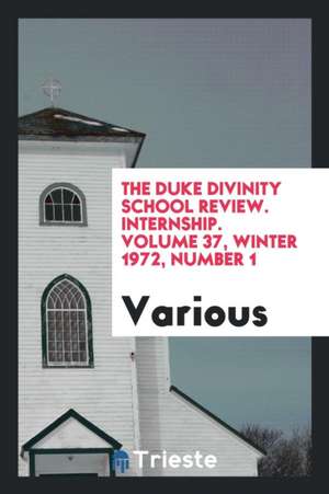 The Duke Divinity School Review. Internship. Volume 37, Winter 1972, Number 1 de Various