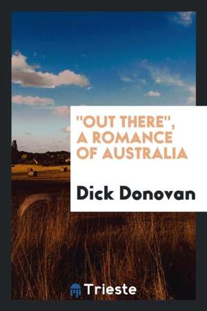 Out There, a Romance of Australia de Dick Donovan