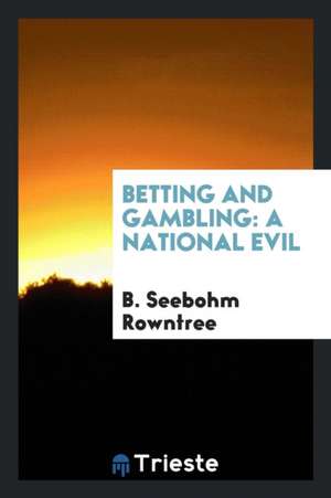 Betting and Gambling: A National Evil de B. Seebohm Rowntree