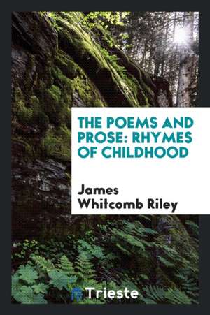 The Poems and Prose Sketches of James Whitcomb Riley .. de James Whitcomb Riley