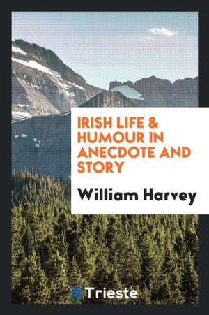 Irish Life & Humour in Anecdote and Story de William Harvey