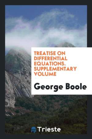 Treatise on Differential Equations. Supplementary Volume de George Boole