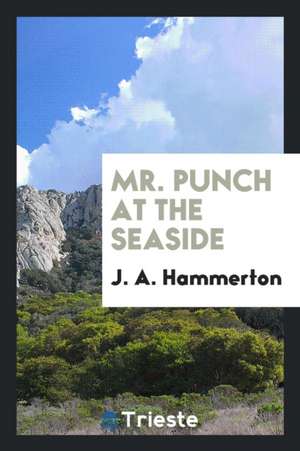 Mr. Punch at the Seaside de J. a. Hammerton