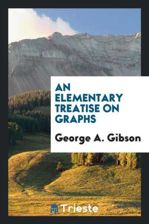 An Elementary Treatise on Graphs de George A. Gibson