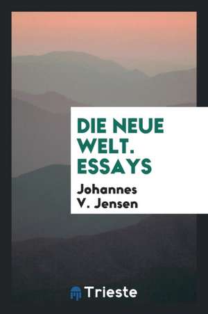 Die Neue Welt; Essays de Johannes V. Jensen