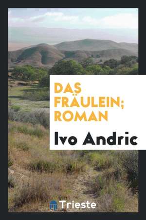 Das Fräulein; Roman de Ivo Andric