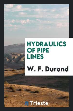 Hydraulics of Pipe Lines de W. F. Durand