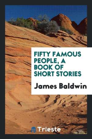 Fifty Famous People, a Book of Short Stories de James Baldwin