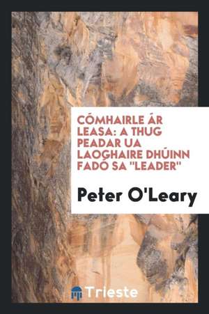 Cómhairle Ár Leasa: A Thug Peadar Ua Laoghaire Dhúinn Fadó Sa Leader. de Peter O'Leary