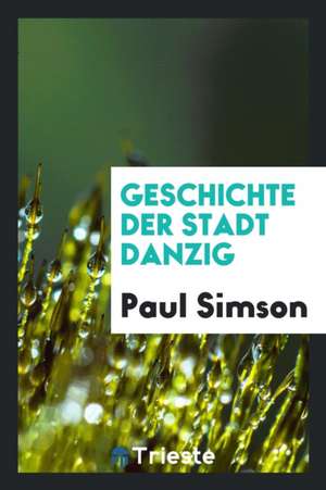 Geschichte Der Stadt Danzig de Dr Paul Simson