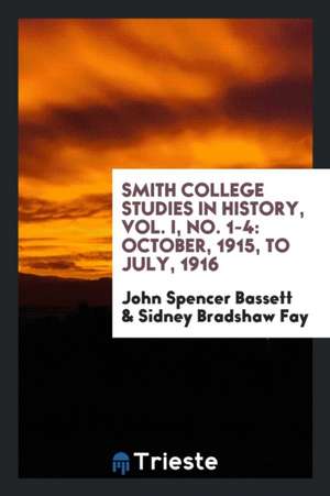 Smith College Studies in History, Vol. I, No. 1-4: October, 1915, to July, 1916 de John Spencer Bassett