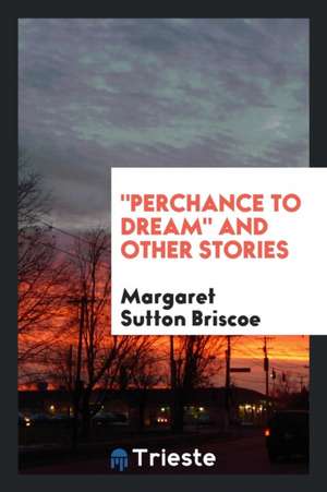 Perchance to Dream and Other Stories de Margaret Sutton Briscoe