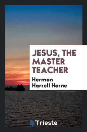 Jesus, the Master Teacher de Herman Harrell Horne