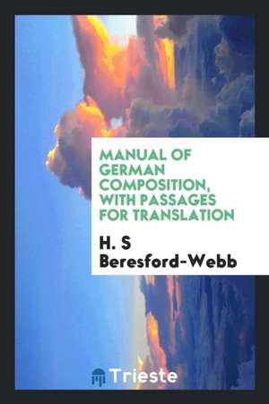 Manual of German Composition, with Passages for Translation de H. S. Beresford-Webb