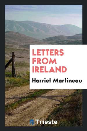 Letters from Ireland de Harriet Martineau