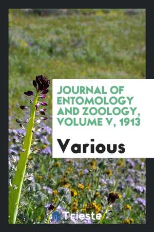 Journal of Entomology and Zoology, Volume V, 1913 de Various