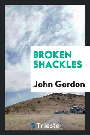 Broken Shackles de John Gordon