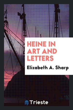 Heine in Art and Letters de Heinrich Heine