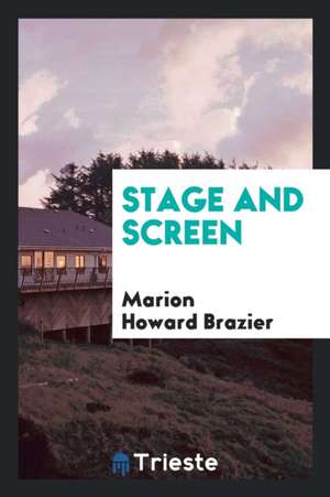 Stage and Screen de Marion Howard Brazier