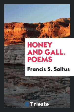 Honey and Gall. Poems de Francis Saltus