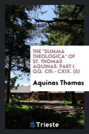 The Summa Theologica of St. Thomas Aquinas. Part I. Qq. CIII.- CXIX. (5) de Aquinas Thomas