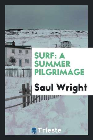 Surf: A Summer Pilgrimage de Saul Wright