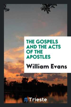 The Gospels and the Acts of the Apostles de William Evans