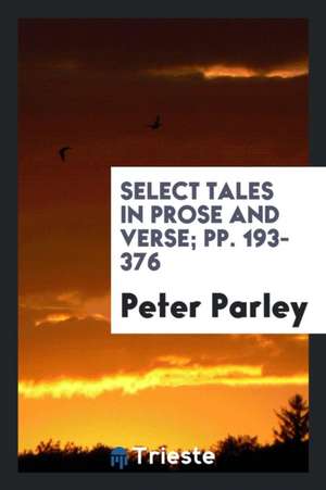 Select Tales in Prose and Verse; Pp. 193-376 de Peter Parley