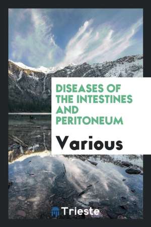 Diseases of the Intestines and Peritoneum de Various