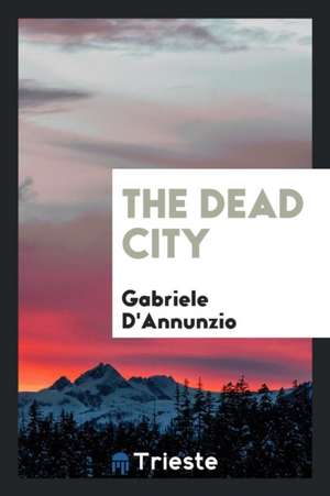 The Dead City de Gabriele D'Annunzio