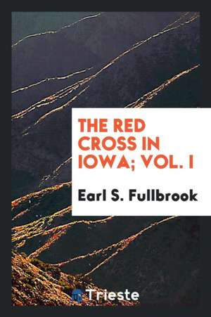 The Red Cross in Iowa; Vol. I de Earl S. Fullbrook