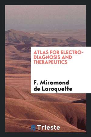 Atlas for Electro-Diagnosis and Therapeutics de F. Miramond De Laroquette