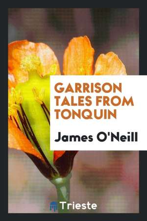 Garrison Tales from Tonquin de James O'Neill