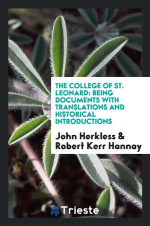 The College of St. Leonard: Being Documents with Translations and Historical Introductions de John Herkless