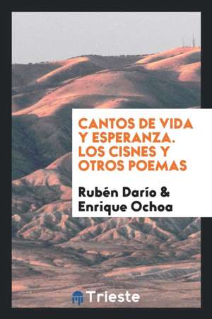 Cantos de Vida y Esperanza. Los Cisnes y Otros Poemas de Ruben Dario