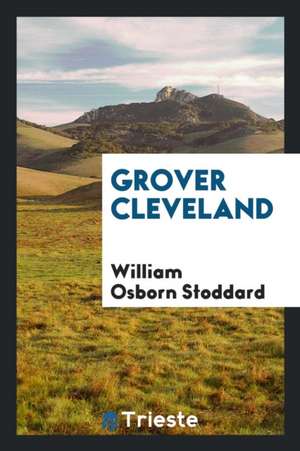 Grover Cleveland de William Osborn Stoddard