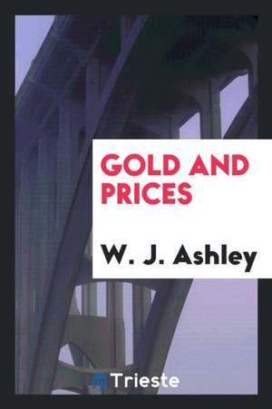 Gold and Prices de W. J. Ashley