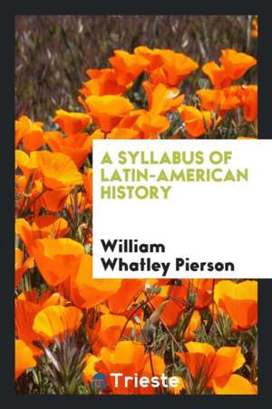 A Syllabus of Latin-American History de William Whatley Pierson