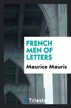 French Men of Letters de Maurice Mauris