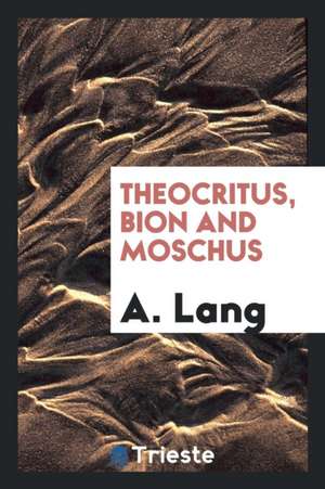 Theocritus, Bion and Moschus de A. Lang