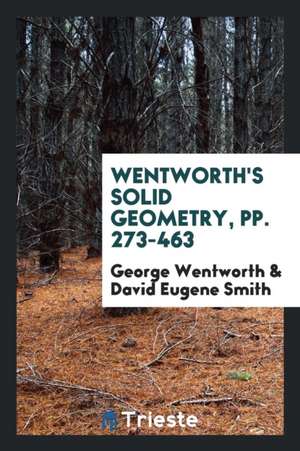 Wentworth's Solid Geometry, Pp. 273-463 de George Wentworth