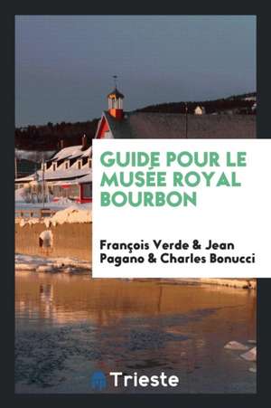 Guide Pour Le Musée Royal Bourbon de Francois Verde